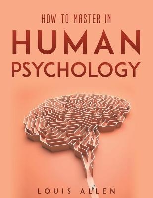 How To Master in Human Psychology