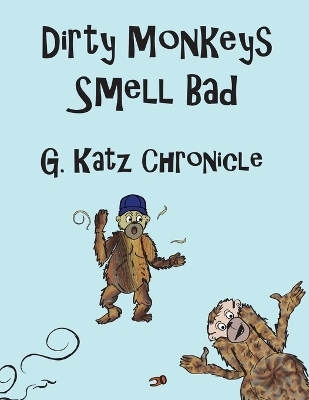 Dirty Monkeys Smell Bad - G Katz Chronicle