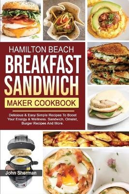 Hamilton Beach Breakfast Sandwich Maker Cookbook - John Sherman