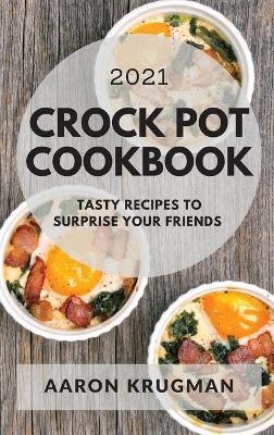 Crock Pot Cookbook 2021 - Aaron Krugman