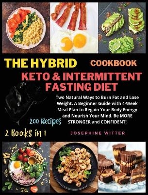 The Hybrid Keto & Intermittent Fasting Diet Cookbook - Josephine Witter