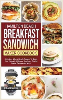Hamilton Beach Breakfast Sandwich Maker Cookbook - John Sherman
