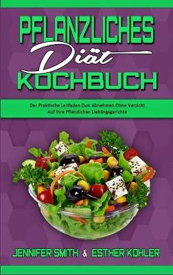Pflanzliches Di&auml;t-Kochbuch - Jennifer Smith, Esther Kohler