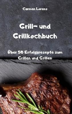 Grill- und Grillkochbuch -  Carmen Lorenz