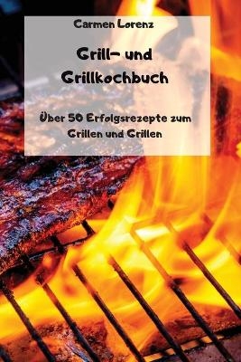 Grill- und Grillkochbuch -  Carmen Lorenz