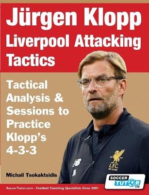 J&uuml;rgen Klopp Liverpool Attacking Tactics - Tactical Analysis and Sessions to Practice Klopp's 4-3-3 - Michail Tsokaktsidis