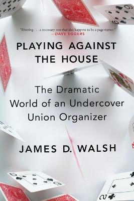 Playing Against the House - James D Walsh