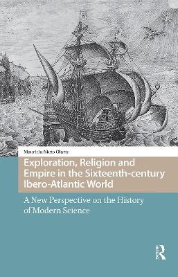 Exploration, Religion and Empire in the Sixteenth-century Ibero-Atlantic World - Mauricio Nieto Olarte