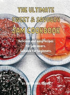 ThЕ UltimatЕ SwЕЕt and Savoury Jam Cookbook - Paul Brown