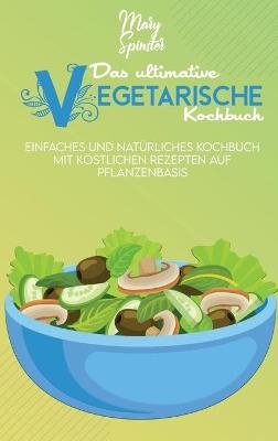 Das Ultimative Vegetarische Kochbuch