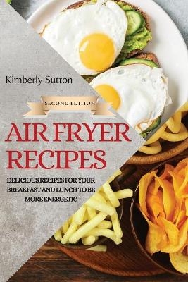 Air Fryer Recipes 2021 - Second Edition - Kimberly Sutton