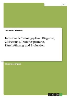 Individuelle TrainingsplÃ¤ne. Diagnose, Zielsetzung, Trainingsplanung, DurchfÃ¼hrung und Evaluation