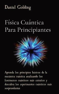 F&iacute;sica Cu&aacute;ntica Para Principiantes - Daniel Golding