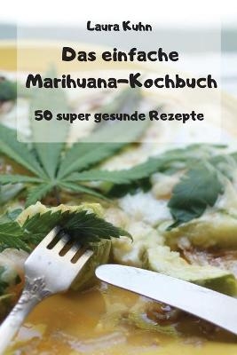Das einfache Marihuana-Kochbuch -  Laura Kuhn