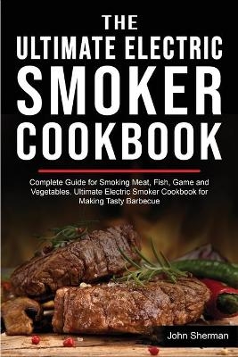 The Ultimate Electric Smoker Cookbook