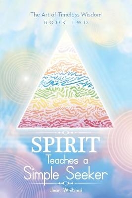 Spirit Teaches a Simple Seeker - Jean Whitred