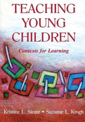 Teaching Young Children - Kristine Slentz, Suzanne L. Krogh