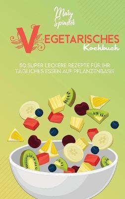 Vegetarisches Kochbuch - Mary Spinster