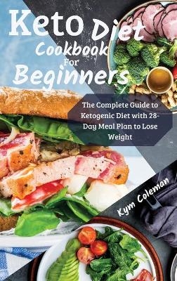 Keto Diet Cookbook for Beginners - Kym Coleman
