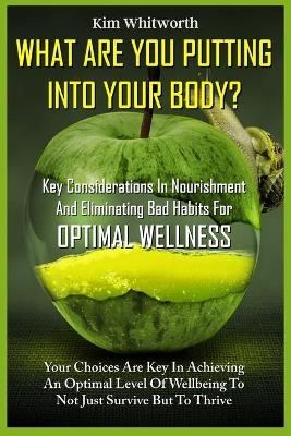What Are You Putting into Your Body? -  Kim Whitworth