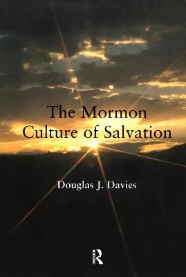 The Mormon Culture of Salvation - Douglas J. Davies