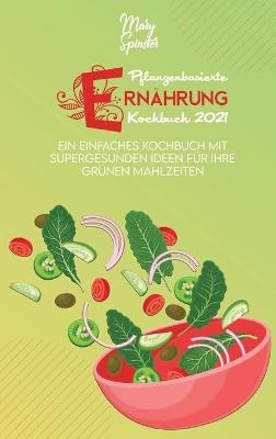 Pflanzenbasierte Ern&auml;hrung Kochbuch - Mary Spinster