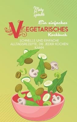 Ein Einfaches Vegetarisches Kochbuch - Mary Spinster