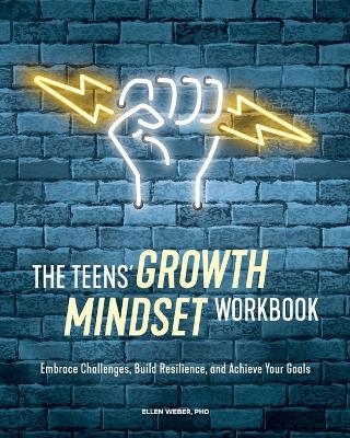 The Teens' Growth Mindset Workbook - Dr. Ellen Weber PhD