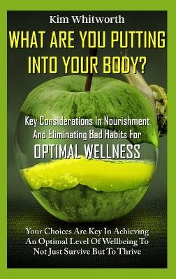 What Are You Putting into Your Body? -  Kim Whitworth