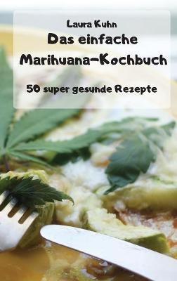Das einfache Marihuana-Kochbuch -  Laura Kuhn