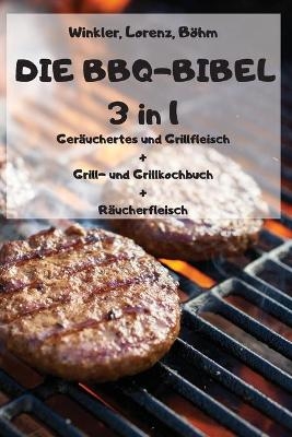 DIE BBQ-BIBEL 3 in 1 - Lorenz B&ouml;hm Winkler
