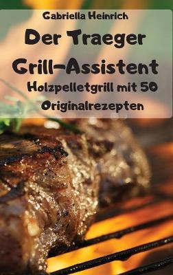 Der Traeger Grill-Assistent -  Gabriella Heinrich