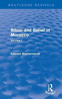 Ritual and Belief in Morocco: Vol. I (Routledge Revivals)