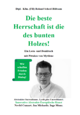 Die beste Herrschaft ist die des bunten Holzes! - Roland Scheel-R&uuml;bsam