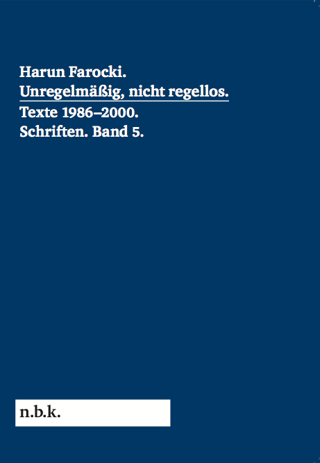 Harun Farocki. Schriften Band 5 Unregelm&auml;&szlig;ig, nicht regellos. Texte 1986-2000 - 