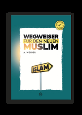 Wegweiser F&uuml;r Den Neuen Muslim - Ali Ihsan Weiger