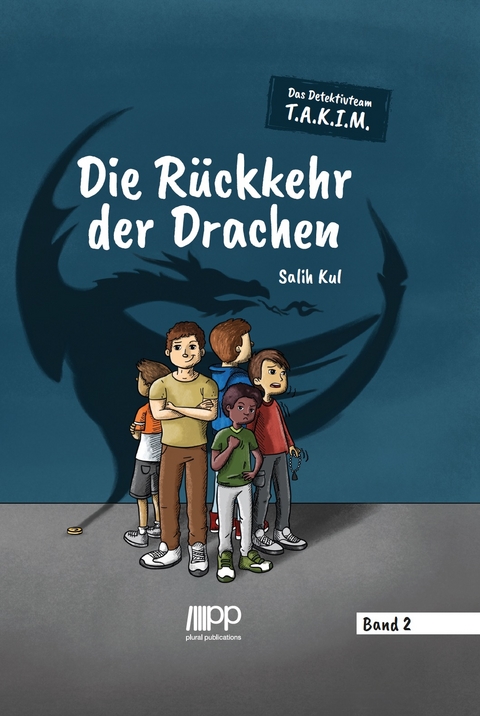 Das Detektivteam T.A.K.I.M. - Band 2: Die R&uuml;ckkehr der Drachen - Salih Kul