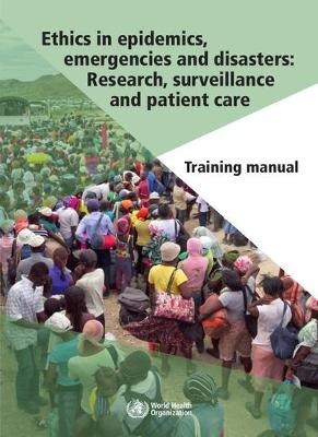 Ethics in Epidemics, Emergencies and Disasters