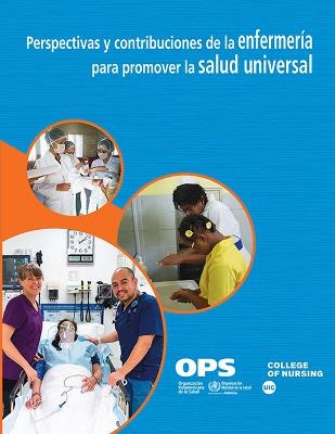Perspectivas Y Contribuciones de la Enfermer&iacute;a Para Promover La Salud Universal -  Pan American Health Organization