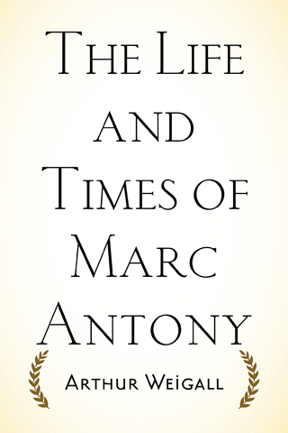 Life and Times of Marc Antony