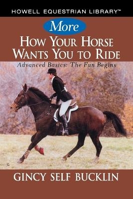 More How Your Horse Wants You to Ride