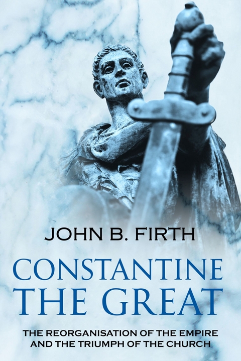 Constantine the Great -  John B. Firth