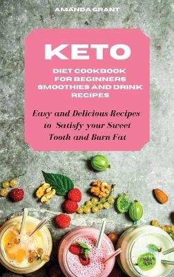 Keto Diet Cookbook for Beginners Smoothies and Drink Recipes - Amanda Grant