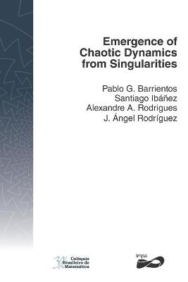 Emergence of Chaotic Dynamics from Singularities - Santiago Ib&aacute;&ntilde;ez, Alexandre A Rodrigues, J &Aacute;ngel Rodr&iacute;guez