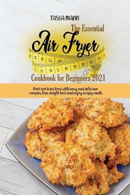 The Essential Air Fryer Cookbook for Beginners 2021 - Tasha Mann