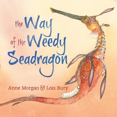 The Way of the Weedy Seadragon - Anne Morgan