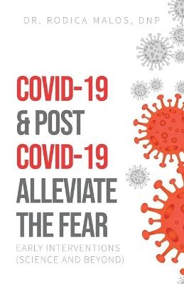 COVID-19 & Post COVID-19 Alleviate the Fear - Rodica Malos