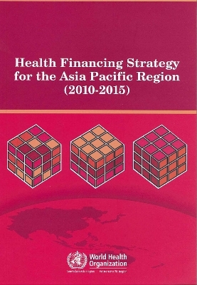 Health Financing Strategy for the Asia Pacific Region (2010-2015) -  Who Regional Office for the Western Pacific