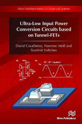Ultra-Low Input Power Conversion Circuits based on TFETs - David Cavalheiro, Francesc Moll, Stanimir Valtchev