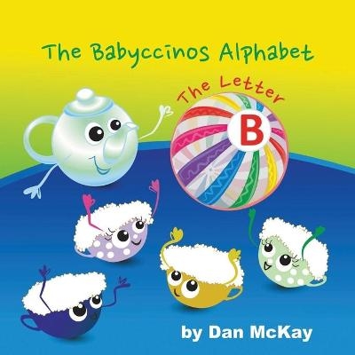 The Babyccinos Alphabet The Letter B - Dan McKay